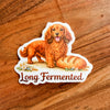 NEW “Long Fermented” Waterproof Vinyl Sticker