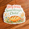 NEW “Stay Wild, Sourdough Child” Waterproof Vinyl Sticker