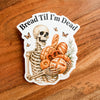 NEW “Bread Til I’m Dead” Waterproof Vinyl Sticker